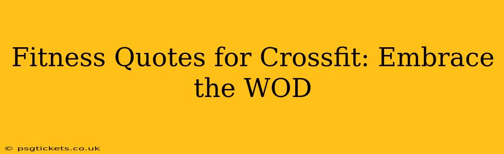 Fitness Quotes for Crossfit: Embrace the WOD
