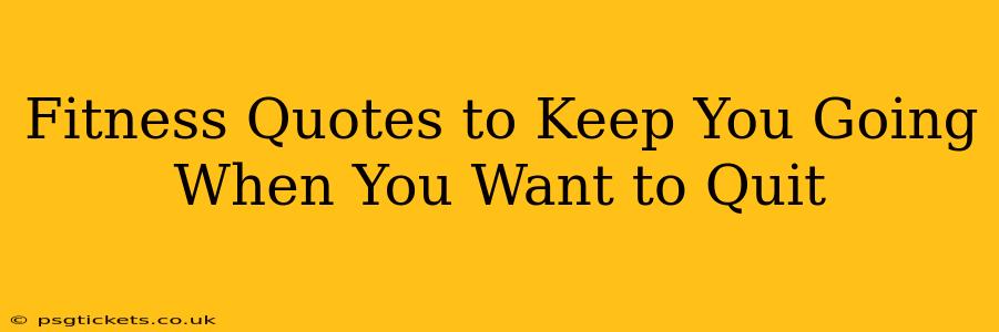 Fitness Quotes to Keep You Going When You Want to Quit