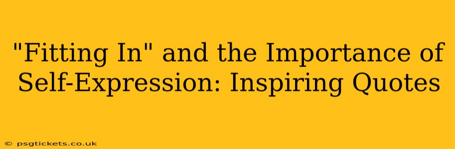 "Fitting In" and the Importance of Self-Expression: Inspiring Quotes