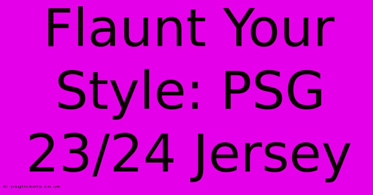 Flaunt Your Style: PSG 23/24 Jersey