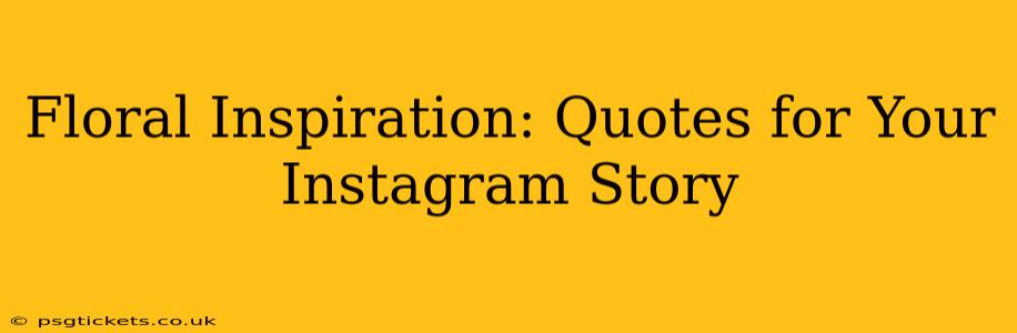 Floral Inspiration: Quotes for Your Instagram Story