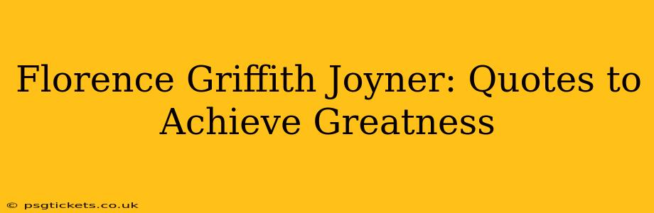 Florence Griffith Joyner: Quotes to Achieve Greatness