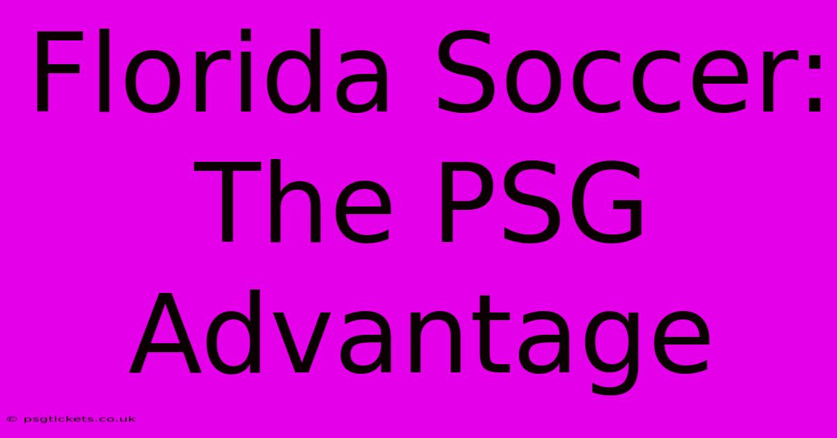 Florida Soccer: The PSG Advantage