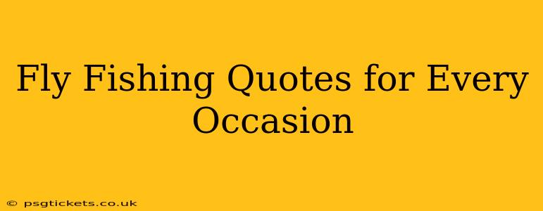 Fly Fishing Quotes for Every Occasion