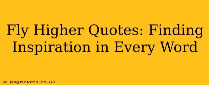 Fly Higher Quotes: Finding Inspiration in Every Word