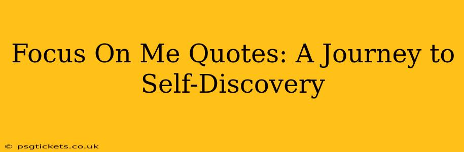 Focus On Me Quotes: A Journey to Self-Discovery