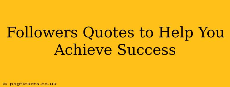 Followers Quotes to Help You Achieve Success