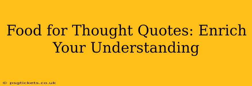 Food for Thought Quotes: Enrich Your Understanding
