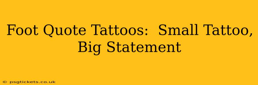 Foot Quote Tattoos:  Small Tattoo, Big Statement