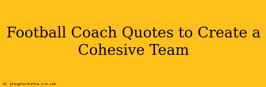 Football Coach Quotes to Create a Cohesive Team