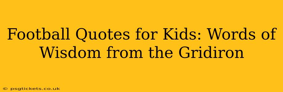 Football Quotes for Kids: Words of Wisdom from the Gridiron