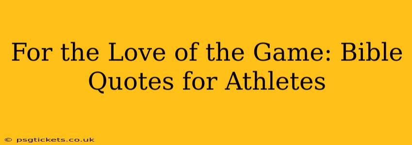 For the Love of the Game: Bible Quotes for Athletes