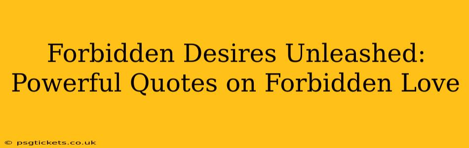 Forbidden Desires Unleashed: Powerful Quotes on Forbidden Love