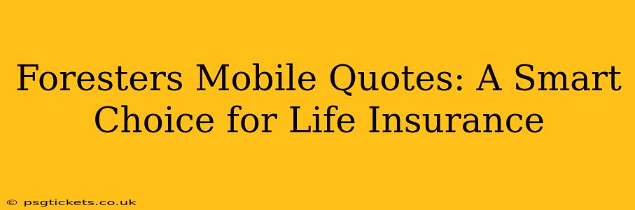 Foresters Mobile Quotes: A Smart Choice for Life Insurance