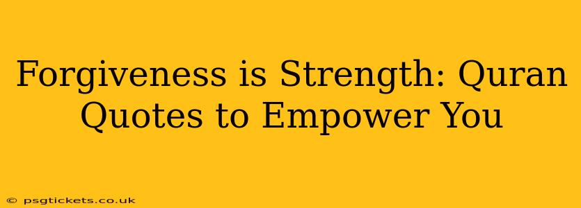 Forgiveness is Strength: Quran Quotes to Empower You
