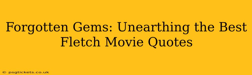 Forgotten Gems: Unearthing the Best Fletch Movie Quotes