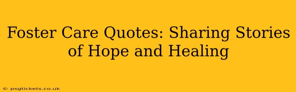 Foster Care Quotes: Sharing Stories of Hope and Healing