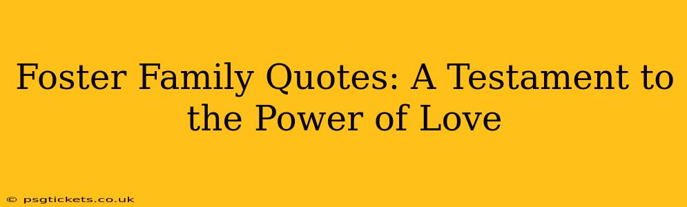 Foster Family Quotes: A Testament to the Power of Love