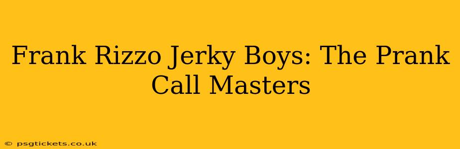 Frank Rizzo Jerky Boys: The Prank Call Masters
