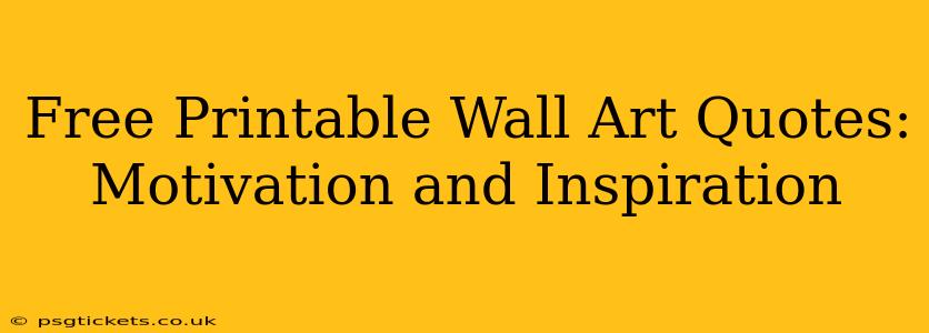Free Printable Wall Art Quotes: Motivation and Inspiration