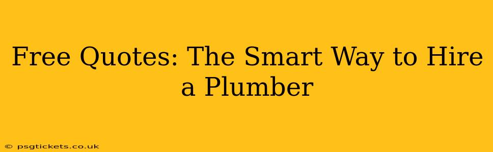 Free Quotes: The Smart Way to Hire a Plumber