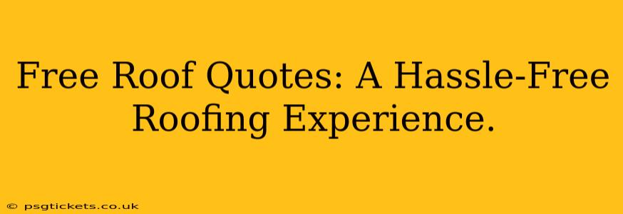 Free Roof Quotes: A Hassle-Free Roofing Experience.