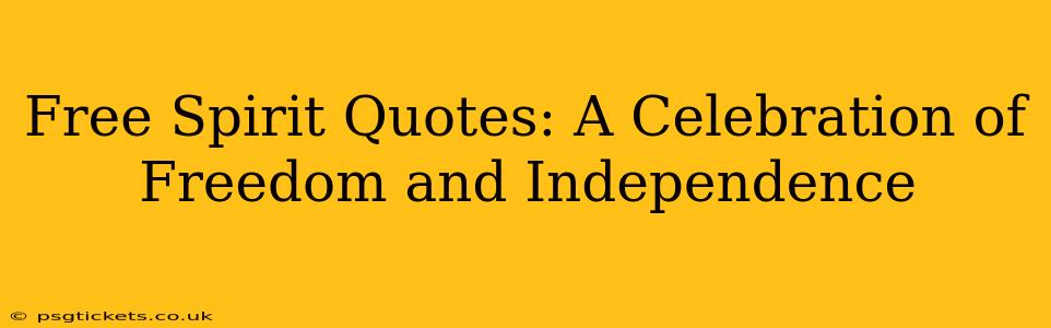 Free Spirit Quotes: A Celebration of Freedom and Independence