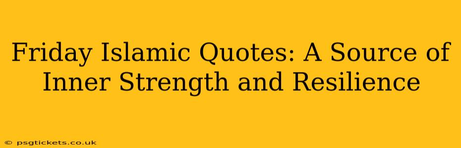 Friday Islamic Quotes: A Source of Inner Strength and Resilience