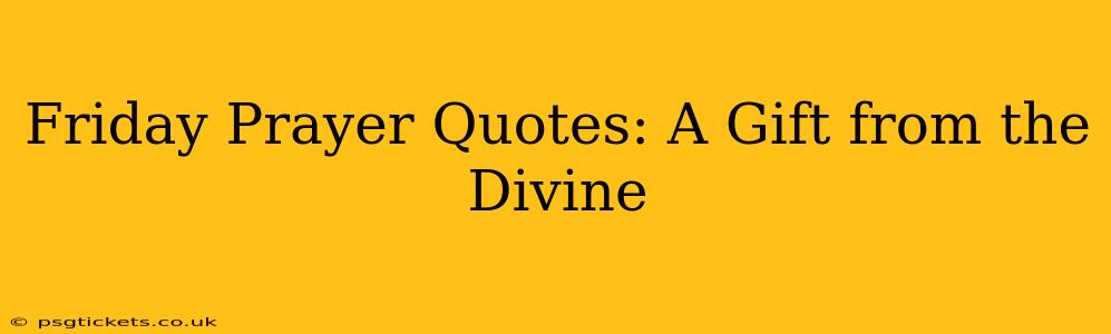 Friday Prayer Quotes: A Gift from the Divine