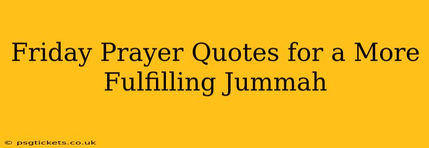 Friday Prayer Quotes for a More Fulfilling Jummah