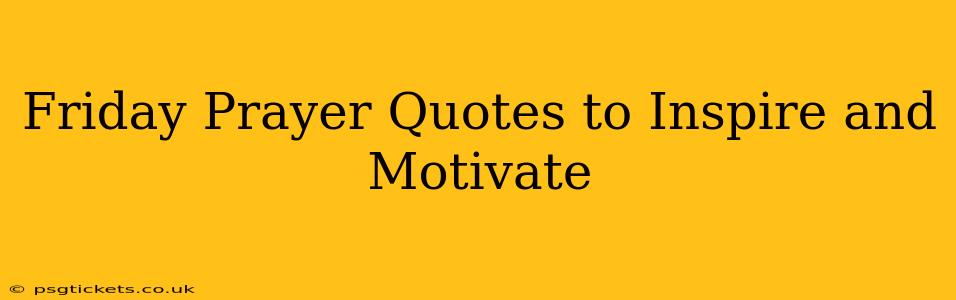 Friday Prayer Quotes to Inspire and Motivate