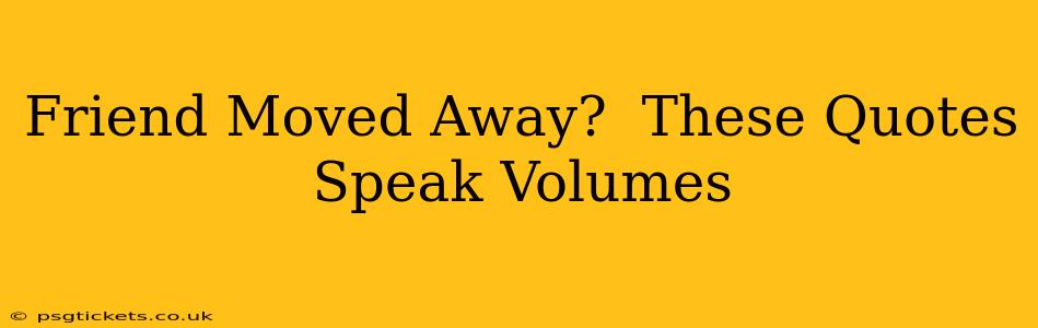 Friend Moved Away?  These Quotes Speak Volumes