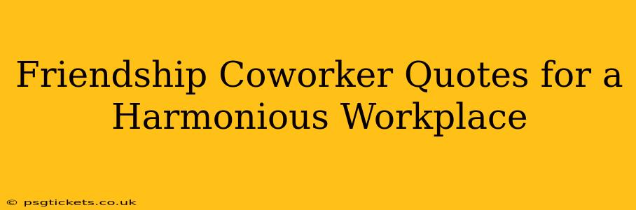 Friendship Coworker Quotes for a Harmonious Workplace