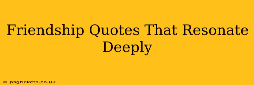 Friendship Quotes That Resonate Deeply