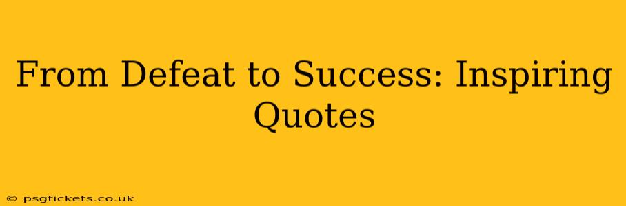 From Defeat to Success: Inspiring Quotes