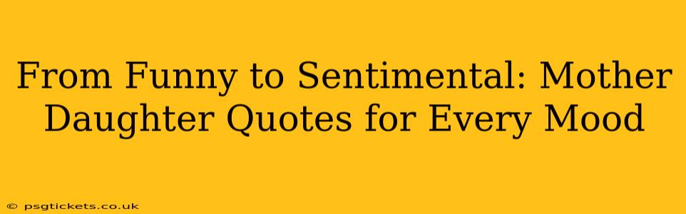 From Funny to Sentimental: Mother Daughter Quotes for Every Mood