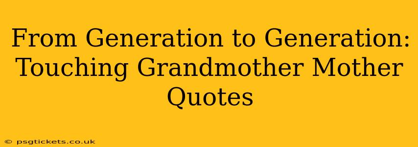 From Generation to Generation: Touching Grandmother Mother Quotes