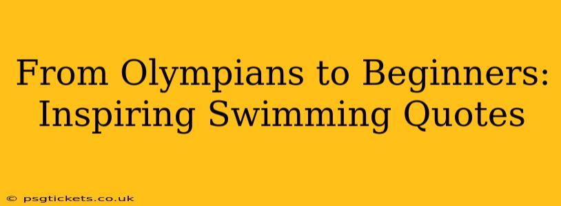 From Olympians to Beginners: Inspiring Swimming Quotes
