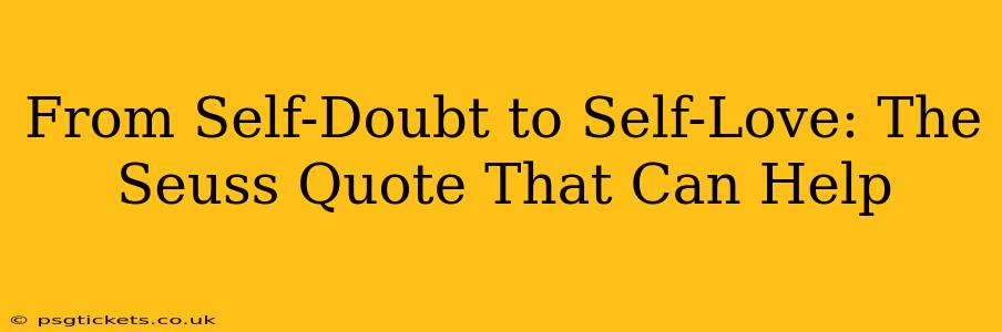 From Self-Doubt to Self-Love: The Seuss Quote That Can Help
