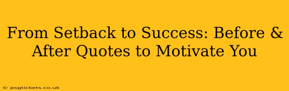 From Setback to Success: Before & After Quotes to Motivate You
