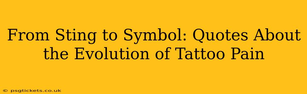 From Sting to Symbol: Quotes About the Evolution of Tattoo Pain
