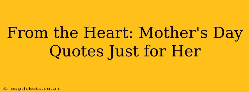 From the Heart: Mother's Day Quotes Just for Her