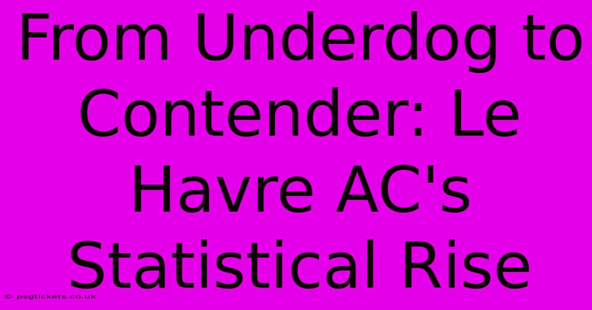 From Underdog To Contender: Le Havre AC's Statistical Rise