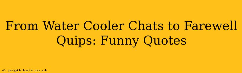 From Water Cooler Chats to Farewell Quips: Funny Quotes
