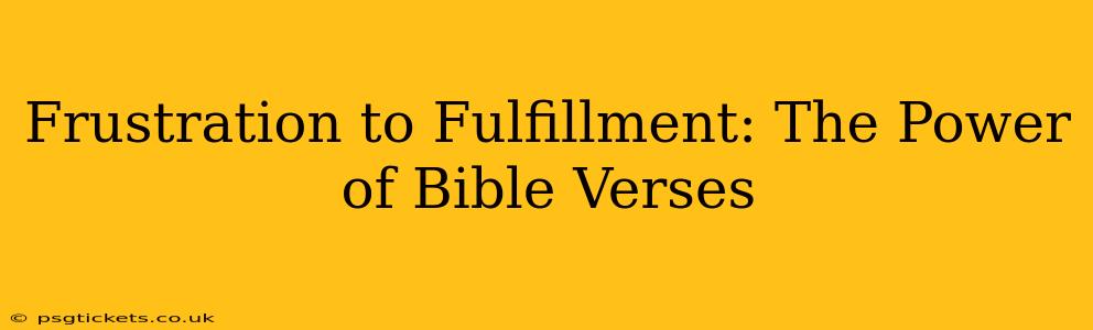 Frustration to Fulfillment: The Power of Bible Verses