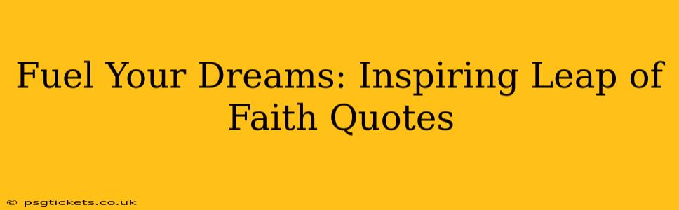 Fuel Your Dreams: Inspiring Leap of Faith Quotes