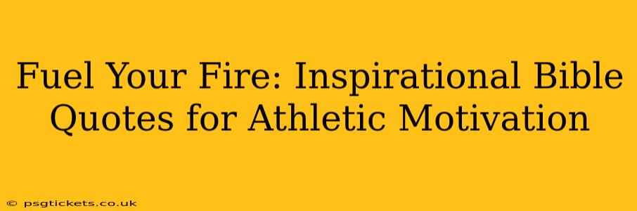 Fuel Your Fire: Inspirational Bible Quotes for Athletic Motivation