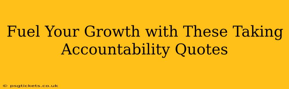 Fuel Your Growth with These Taking Accountability Quotes