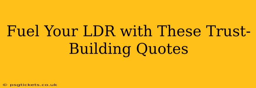 Fuel Your LDR with These Trust-Building Quotes
