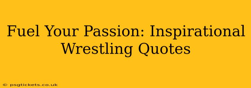 Fuel Your Passion: Inspirational Wrestling Quotes